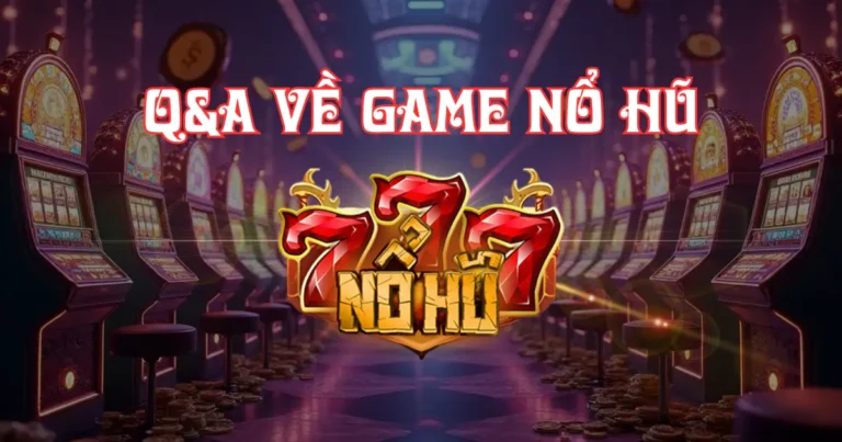 FAQ game nổ hũ - nohu777