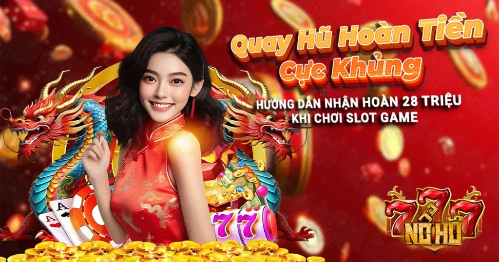 Quay Hũ Hoàn Tiền Cực Khủng nohu777