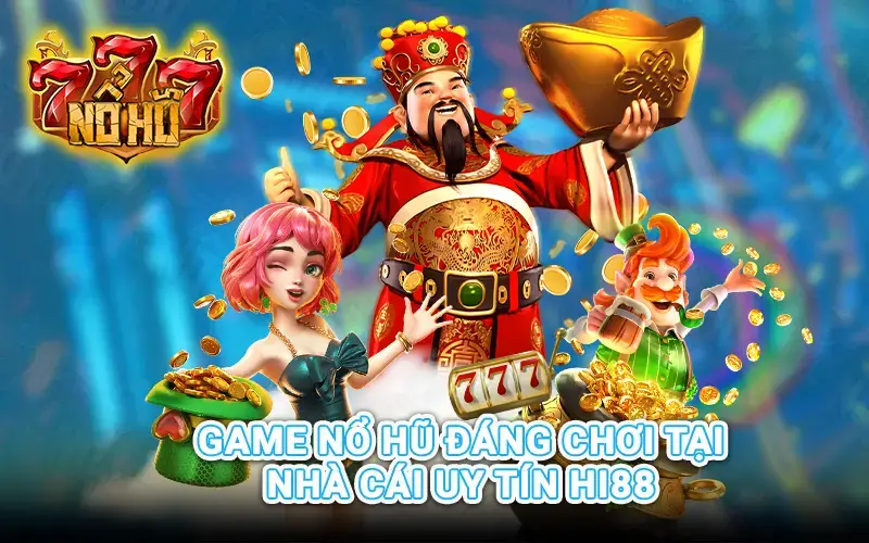 Game nổ hũ đáng chơi tại nhà cái uy tín Hi88