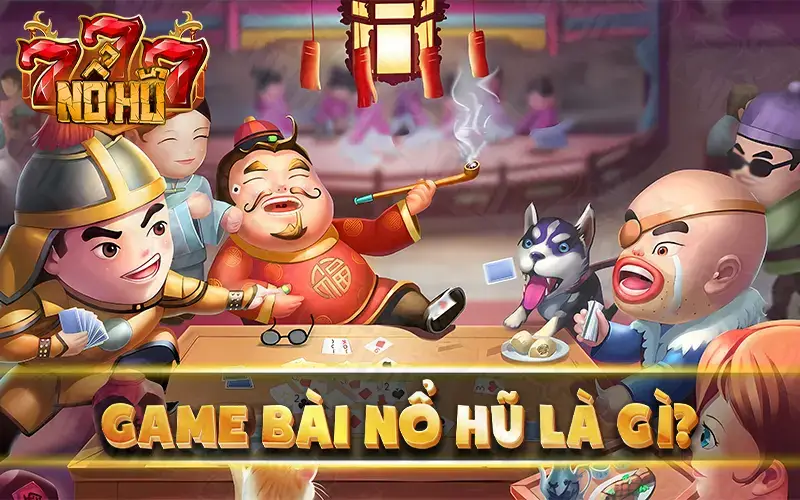 Game bài nổ hũ là gì? 
